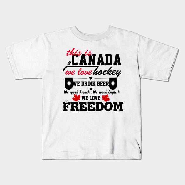 This is Canada we love hockey we drink beer we love freedom gift Kids T-Shirt by CHNSHIRT